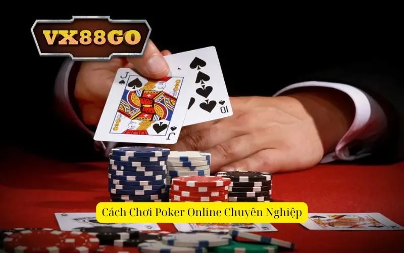 Cách Chơi Poker Online Chuyên Nghiệp