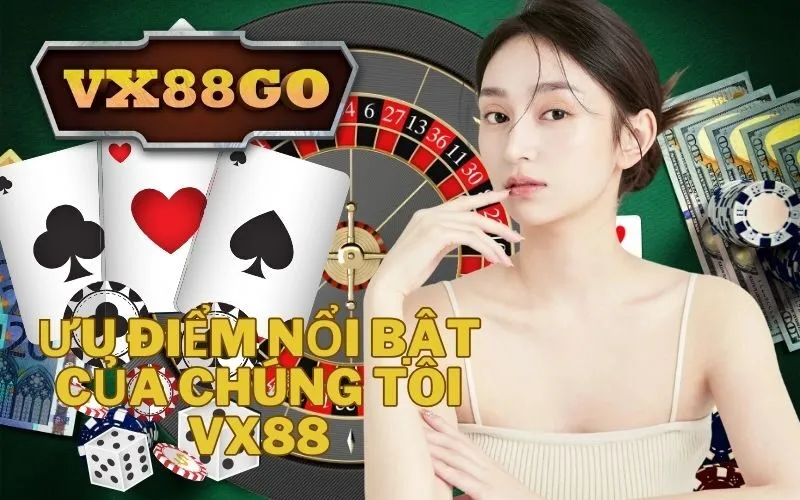Ưu điểm nổi bật của chúng tôi vx88